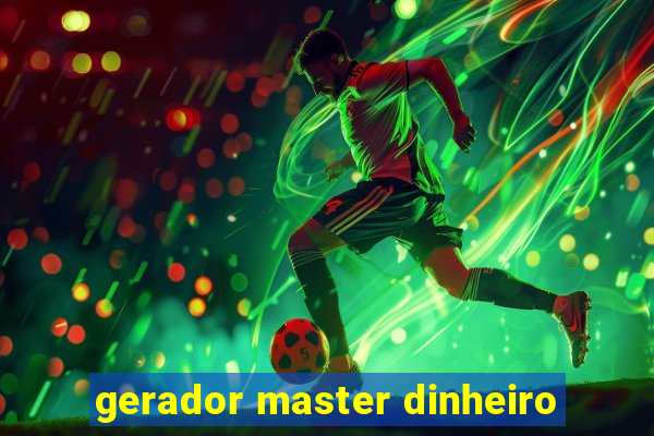 gerador master dinheiro